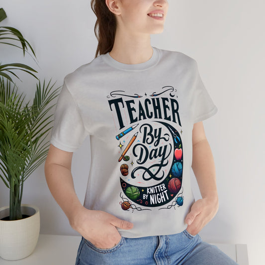 Teacher by Day Knitter by Night Unisex Jersey Short Sleeve Tee